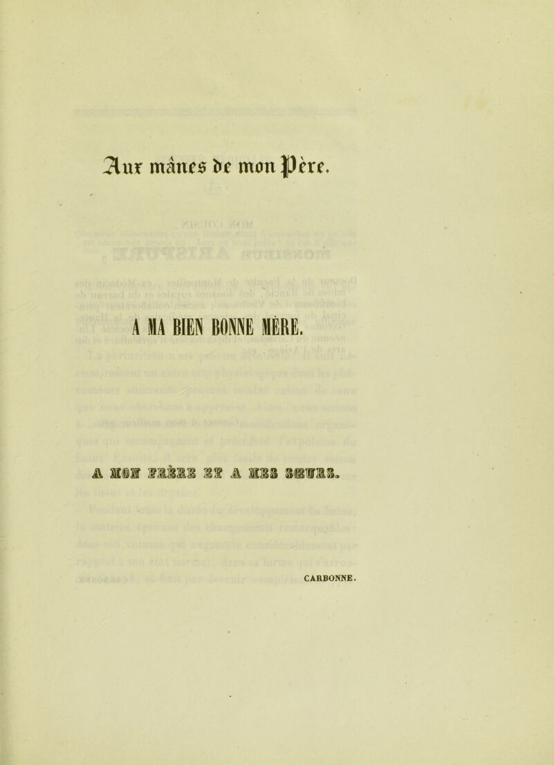 2lur mânes l>e msn Père. A MA BIEN BONNE MÈRE. A Mil 11111 lf .4 ns sms.