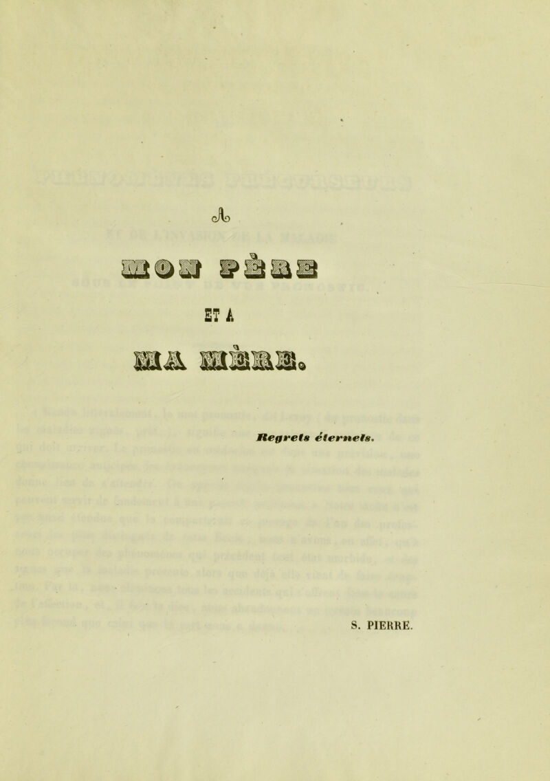 gAd ET A Regrets étemels. S. PIERRE.