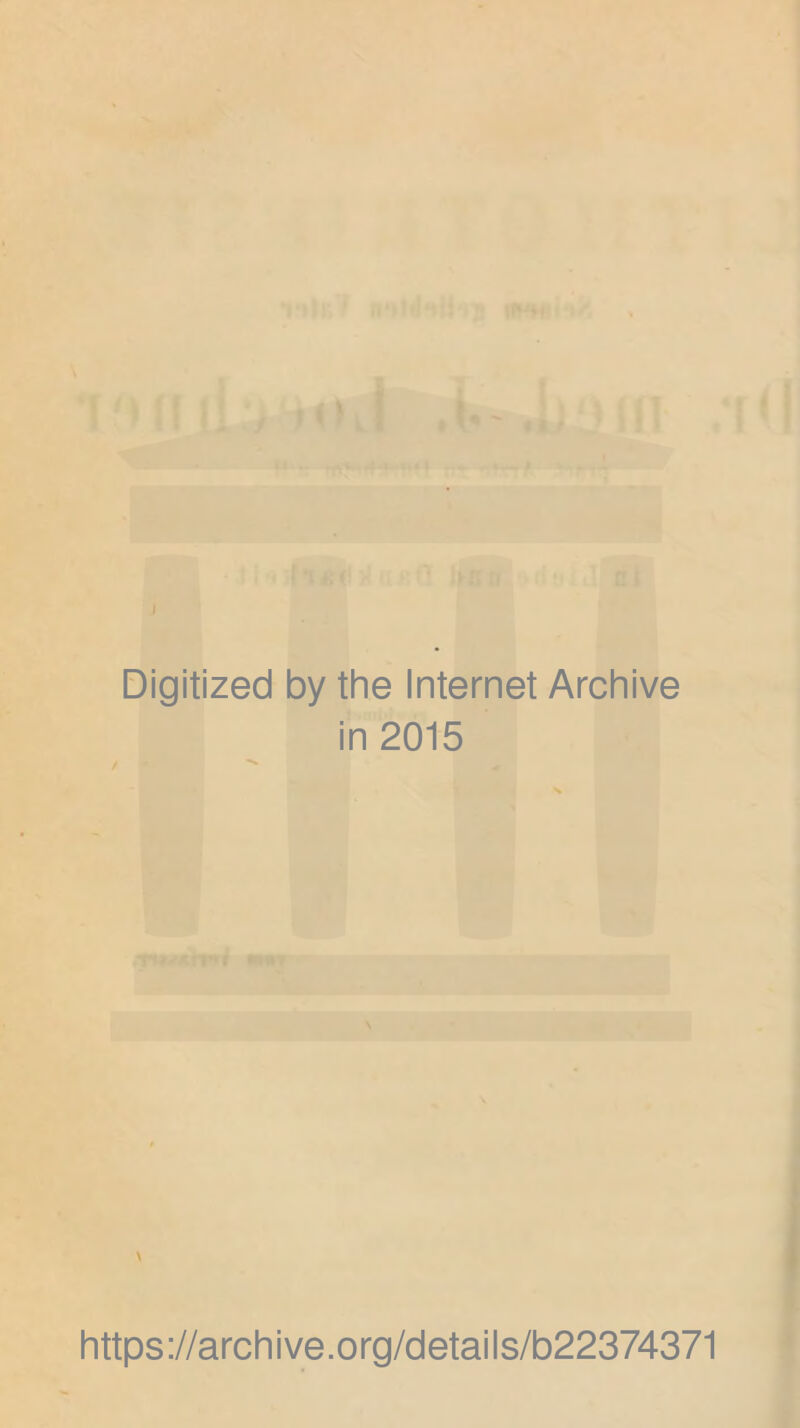 Digitized by the Internet Archive in 2015 \ https://archive.org/details/b22374371