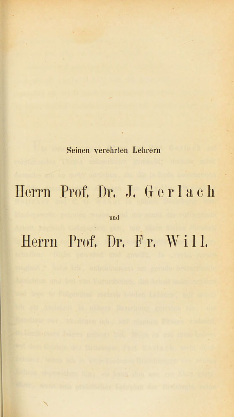 Seinen verehrten Lehrern Herrn Prof. Dr. J. G e r 1 a c li und Herrn Prof Dr. F r. AV i 11. X