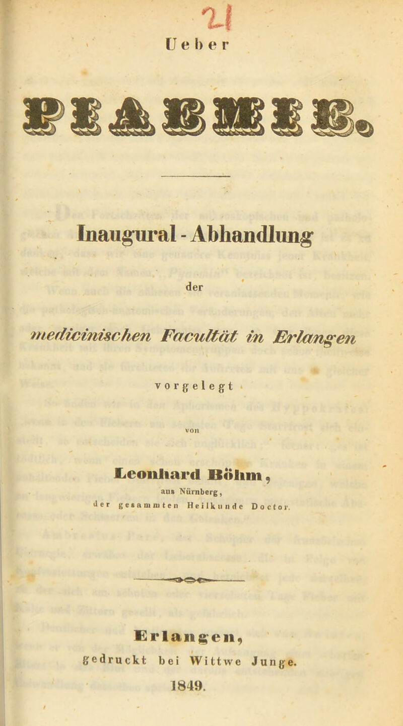 nj U e I) e r Inaugural - Abhandlung V der medicinizchen Facultät in Erlangen vor gelegt von JLeonliard Bolun, au* Nürnberg, der gesummten Heilkunde Doctor. Erlangen, gedruckt bei Wittwe Junge. 1849.