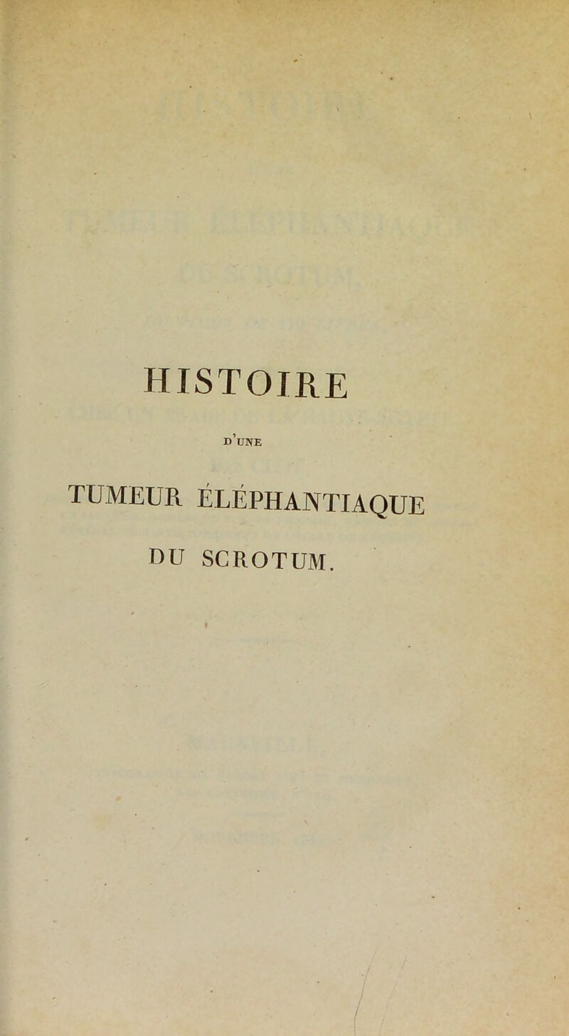 histoire d’une TUMEUR ÉLÉPHANTIAQUE DU SCROTUM.