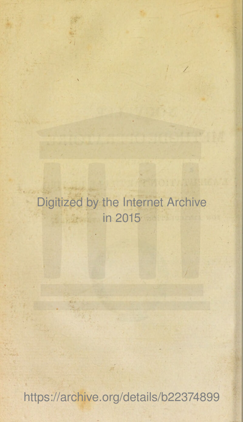 Digitized by the Internet Archive in 2015 4- « https://archive.org/details/b22374899