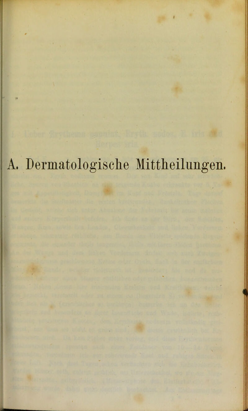 A. Dermatologische Mitteilungen. \