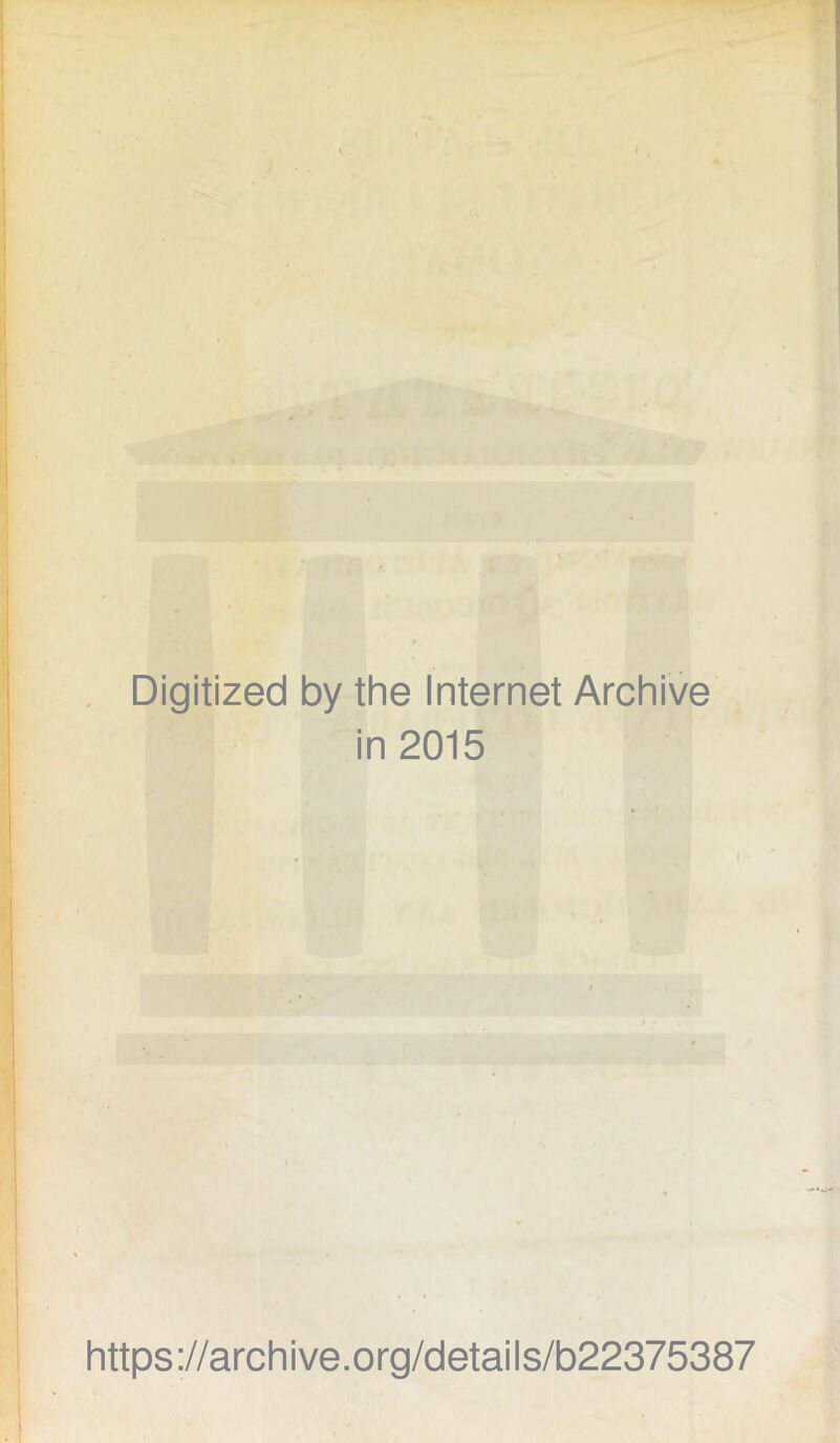 Digitized by the Internet Archive in 2015 https://archive.org/details/b22375387