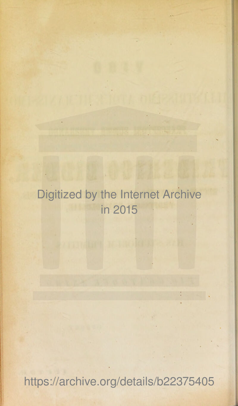 Digitized by the Internet Archive in 2015 https://archive.org/details/b22375405