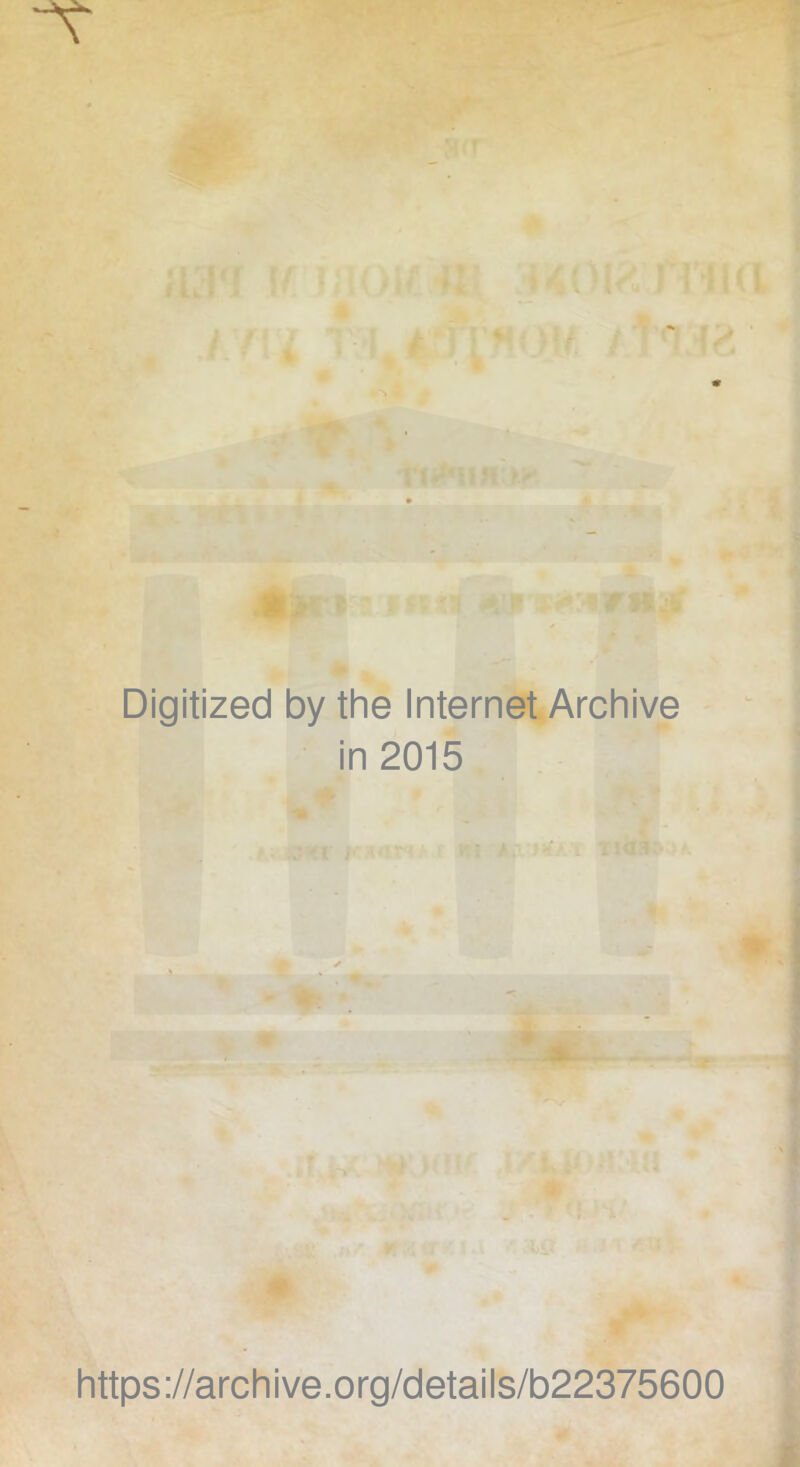 \ mifi * 1 V Digitized by the Internet Archive in 2015 https://archive.org/details/b22375600