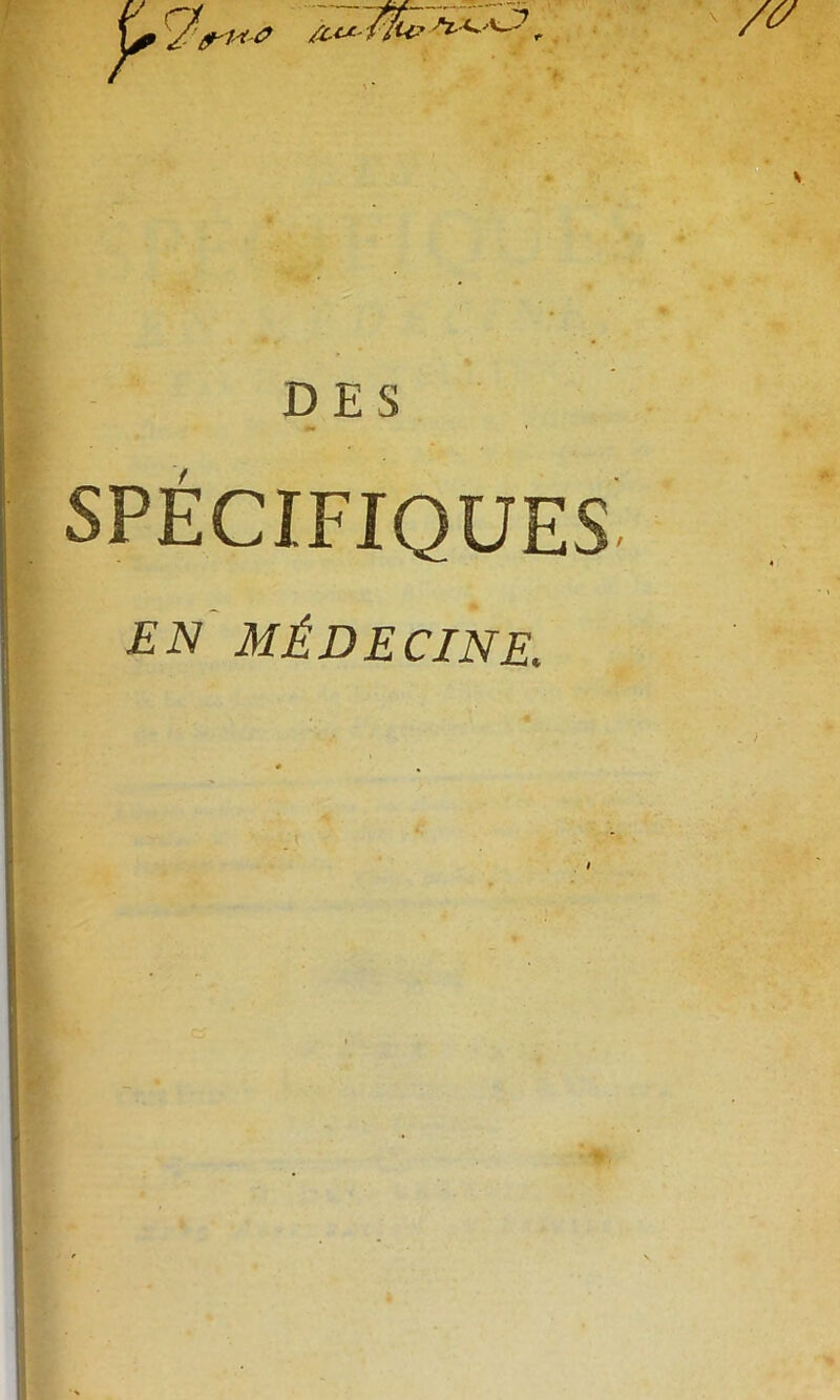 DES SPÉCIFIQUES EN MÉDECINE.