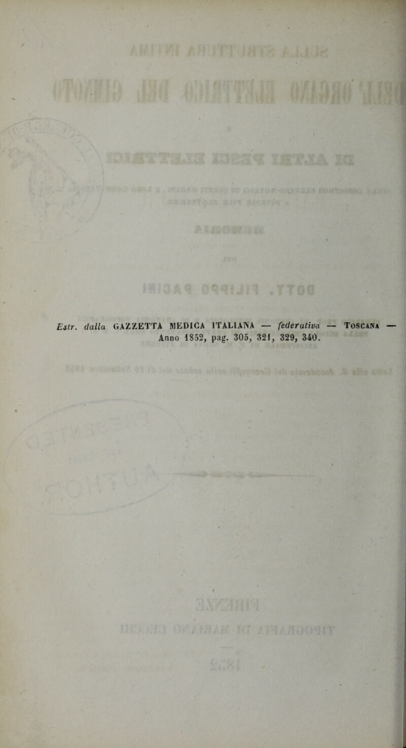 Eilr, dalla GAZZETTA MEDICA ITALIAINA — federativa — Toscana Anno 4852, pag. 305, 321, 329, 340.