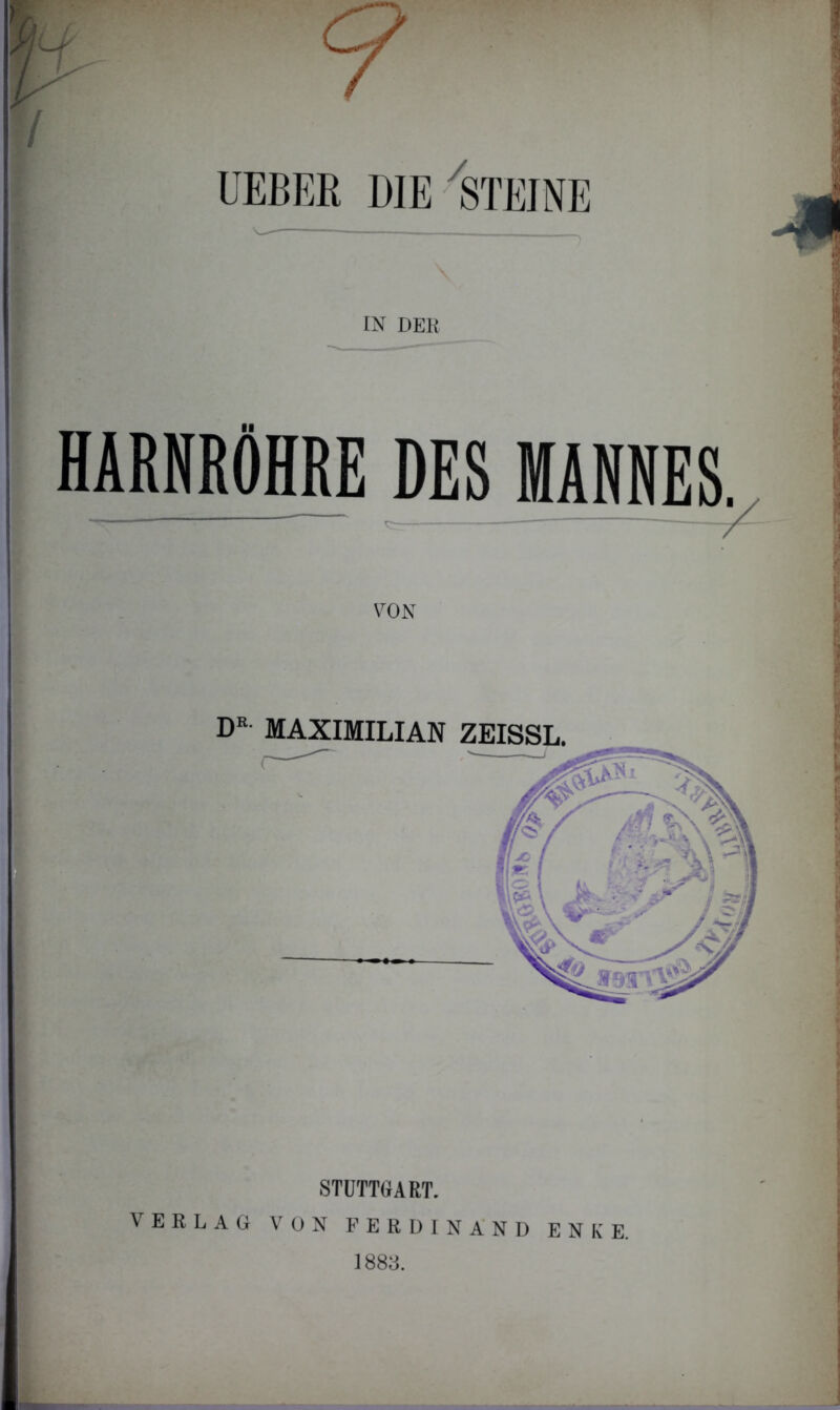 UEBER DIE'STEINE IN DEK HARNRÖHRE DES MANNES. VON STUTTGART. \ERLAG V'ON FERDINAND ENKE. 1883.