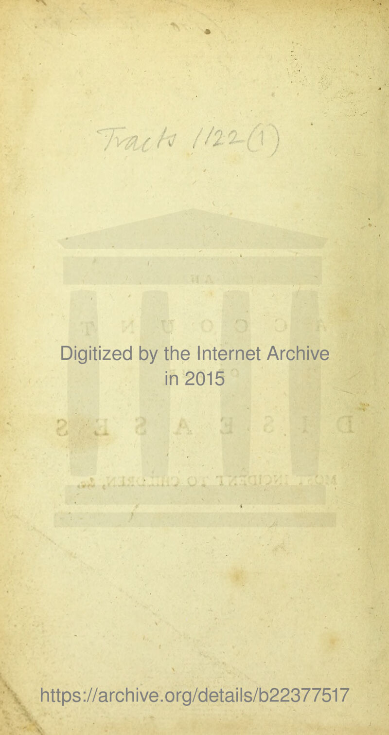 Digitized by the Internet Archive in 2015 ^t L . . ^ ... t « https://archive.org/details/b22377517