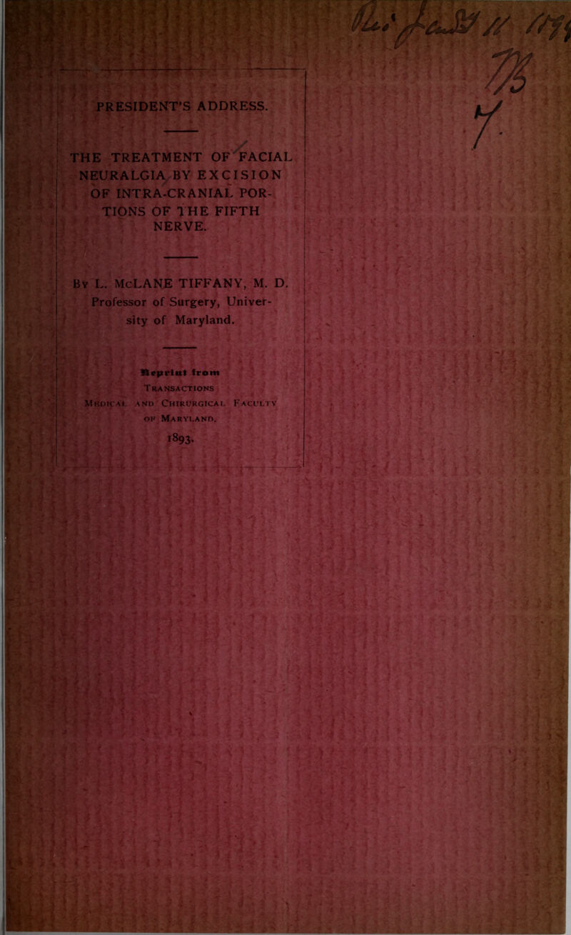 THE TREATMENT OF FACIAL OF INTRA-CR ANIAL POR- TIONS OF THE FIFTH NERVE. By L. McLANE TIFFANY, M. D. Professor of Surgery, Univer- sity of Maryland. • j 1 Utcpriut from Transactions Mkdical and Chirurgical Faculty of Maryland. 11 t#