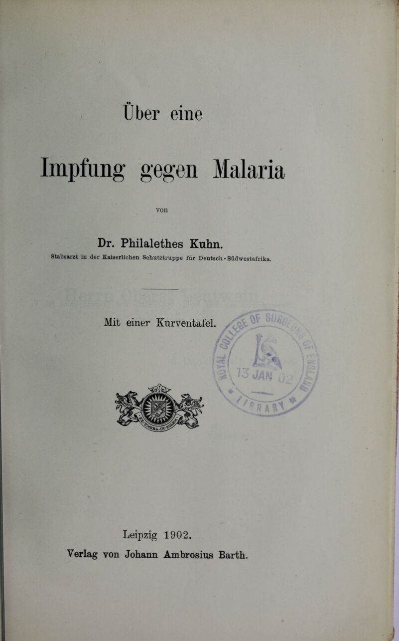 Impfung gegen Malaria von Dr. Philalethes Kuhn. Stabsarzt in der Kaiserlichen Schutztruppe für Deutsch - Südwestafrika. Mit einer Kurventafel. Leipzig 1902. Verlag von Johann Ambrosius Barth.