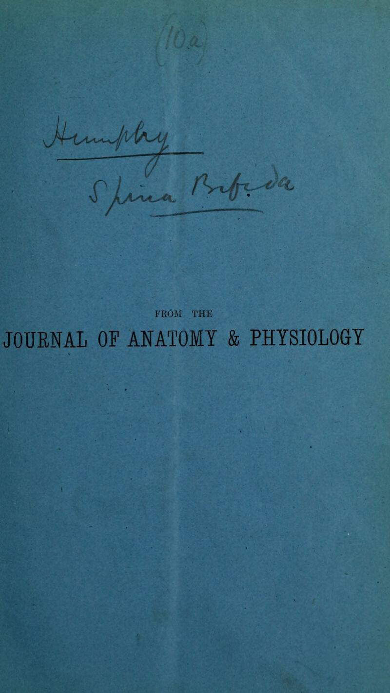 FROJI THE JOURNAL OP ANATOMY & PHYSIOLOGY