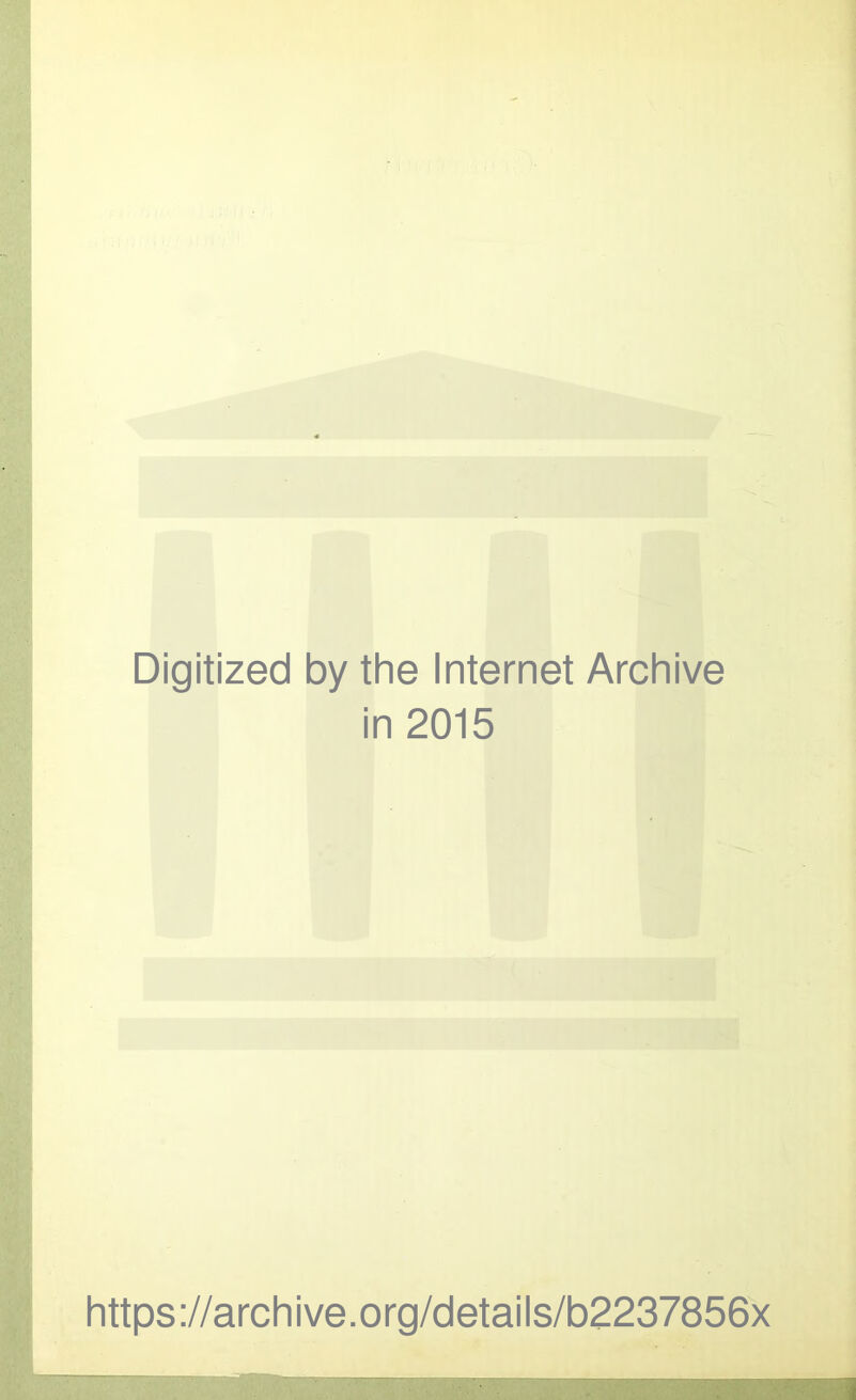 Digitized by the Internet Archive in 2015 https://archive.org/details/b2237856x