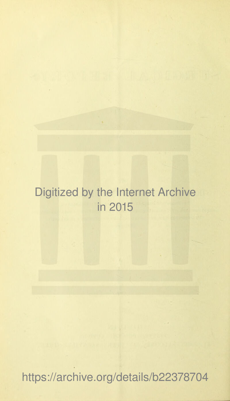 Digitized by the Internet Archive in 2015 https://archive.org/details/b22378704