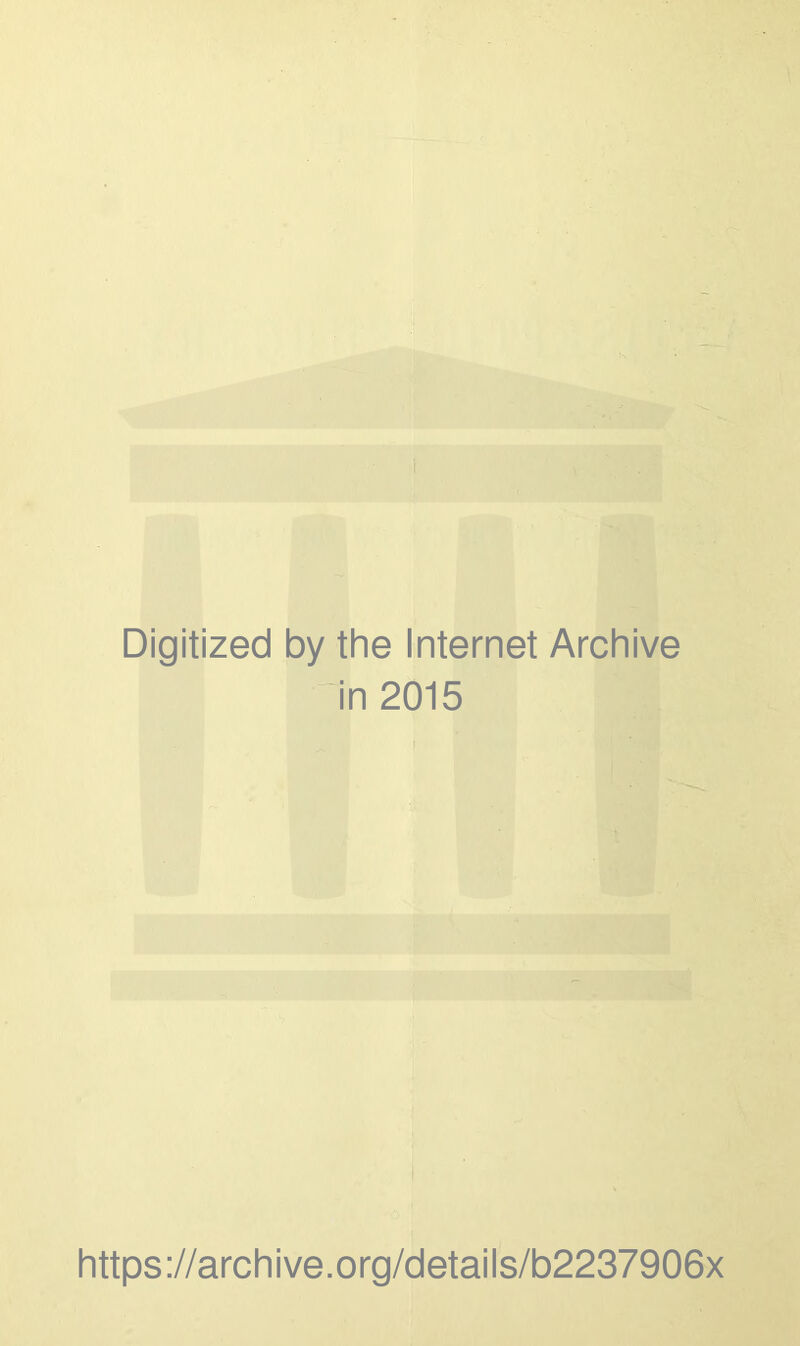 Digitized by the Internet Archive in 2015 https://archive.org/details/b2237906x