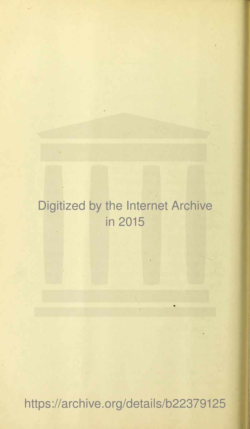 Digitized by the Internet Archive in 2015 https://archive.org/details/b22379125