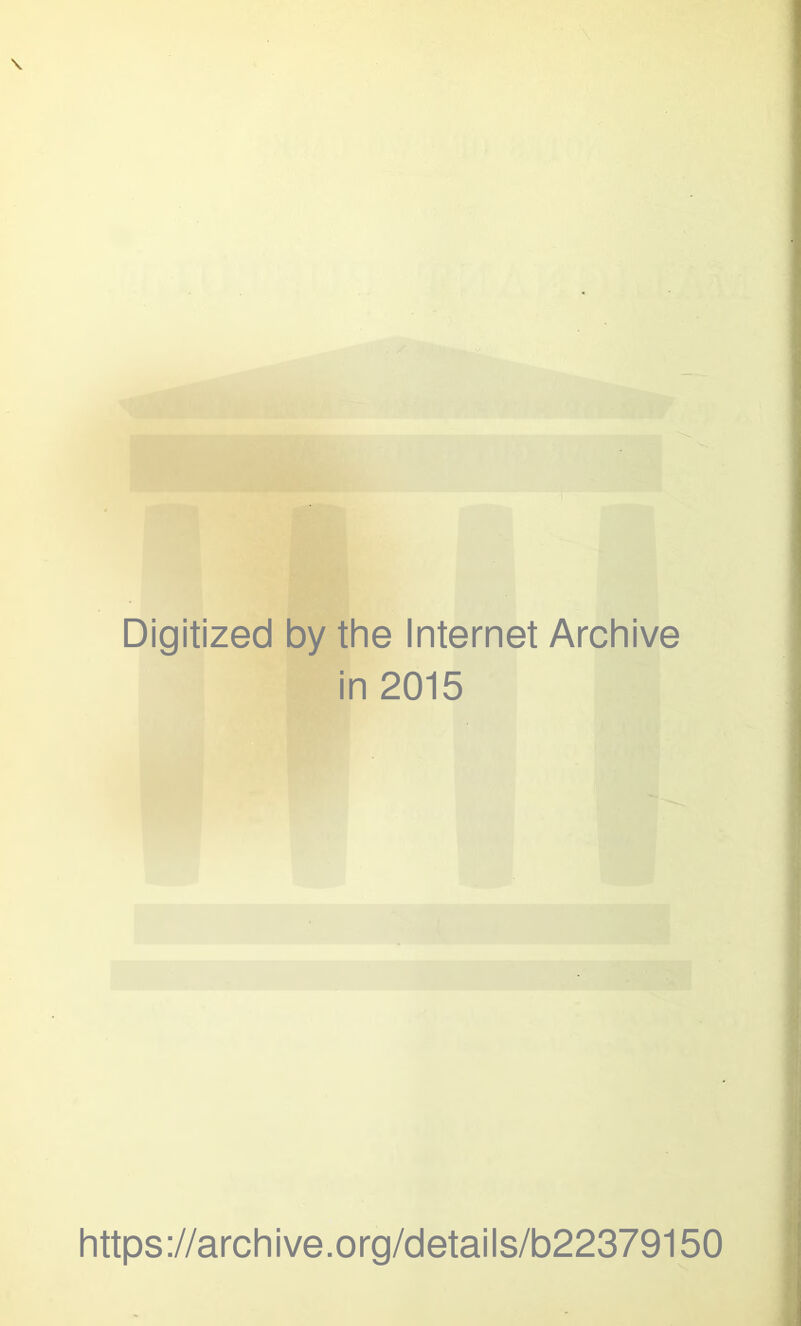 Digitized by the Internet Archive in 2015 https://archive.org/details/b22379150