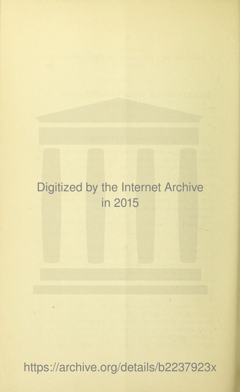 Digitized by the Internet Archive in 2015 https://archive.org/details/b2237923x
