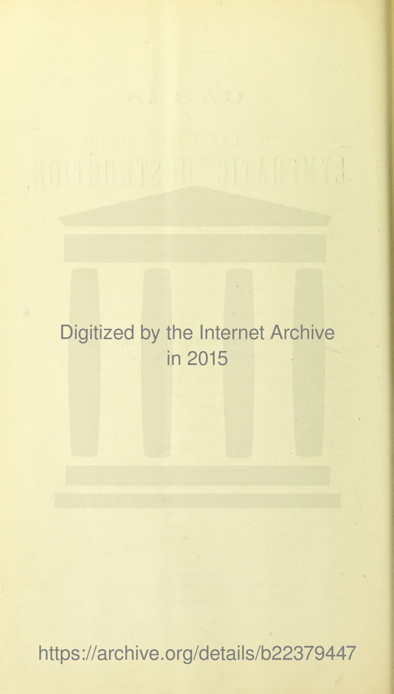 Digitized by the Internet Archive in 2015 https://archive.org/details/b22379447
