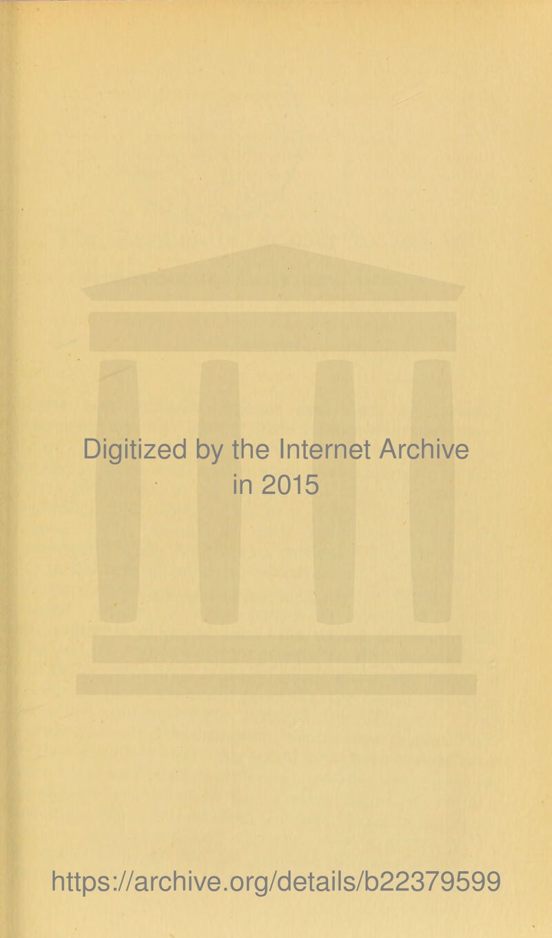 Digitized by the Internet Archive in 2015 https://archive.org/details/b22379599