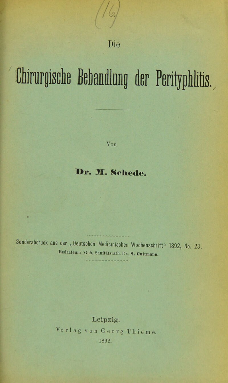 I>i\ M. Schede. Sonderabdruck aus der „Deutschen Medicinischen Wochenschrift“ Redacteur: Geh. Sanitätsrath, Dr. S. Gnttmann. Leipzig. Verlag vou Georg Thieme