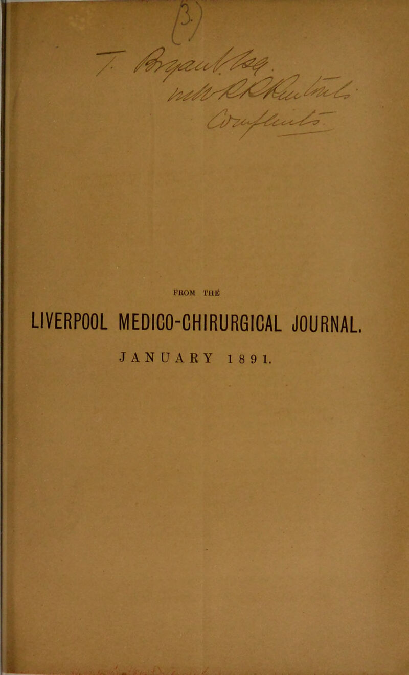 FROM THIS LIVERPOOL MEDIC0-CHIRURG1CAL JOURNAL JANOARY 189 1.