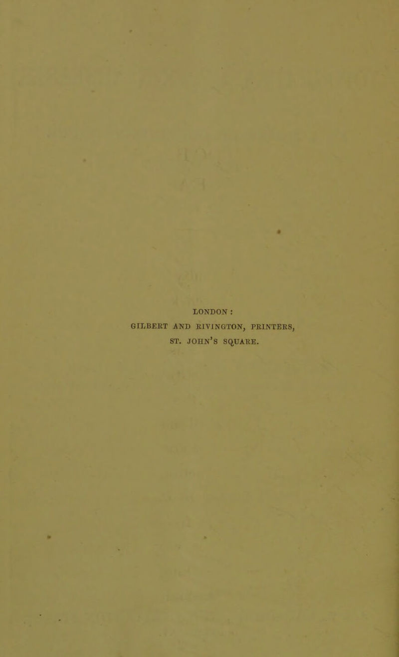 LONDON : GILBERT AND R1VINGTON, PRINTERS, st. John’s square.