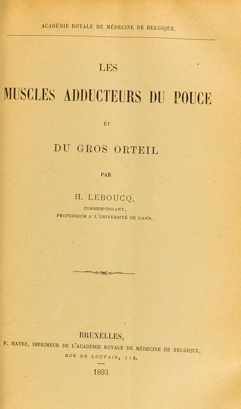 LES ET DU GEOS OETEIL PAR H. LEBOUCQ', CORRESPONDANT, PROFESSEUR A l’université DE GAND. BRUXELLES, F. hayez, imprimeur de l’académie royale de médecine hue de LOUVAIN, 1 | 2. BELGIQUE, 1893