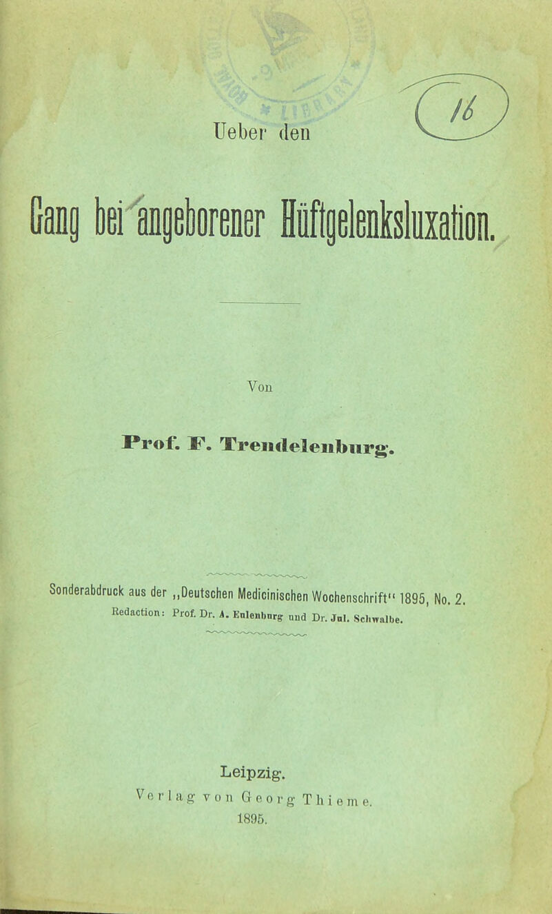 lieber den Von 1^* Treiuleleiibiirg’. Sonderabdruck aus der „Deutschen Medicinischen Wochenschrift“ 1895, No. 2. Redaction: Prof. Dr. A. Enlenbnrg und Dr. Jnl. Schwalbe, Leipzig.