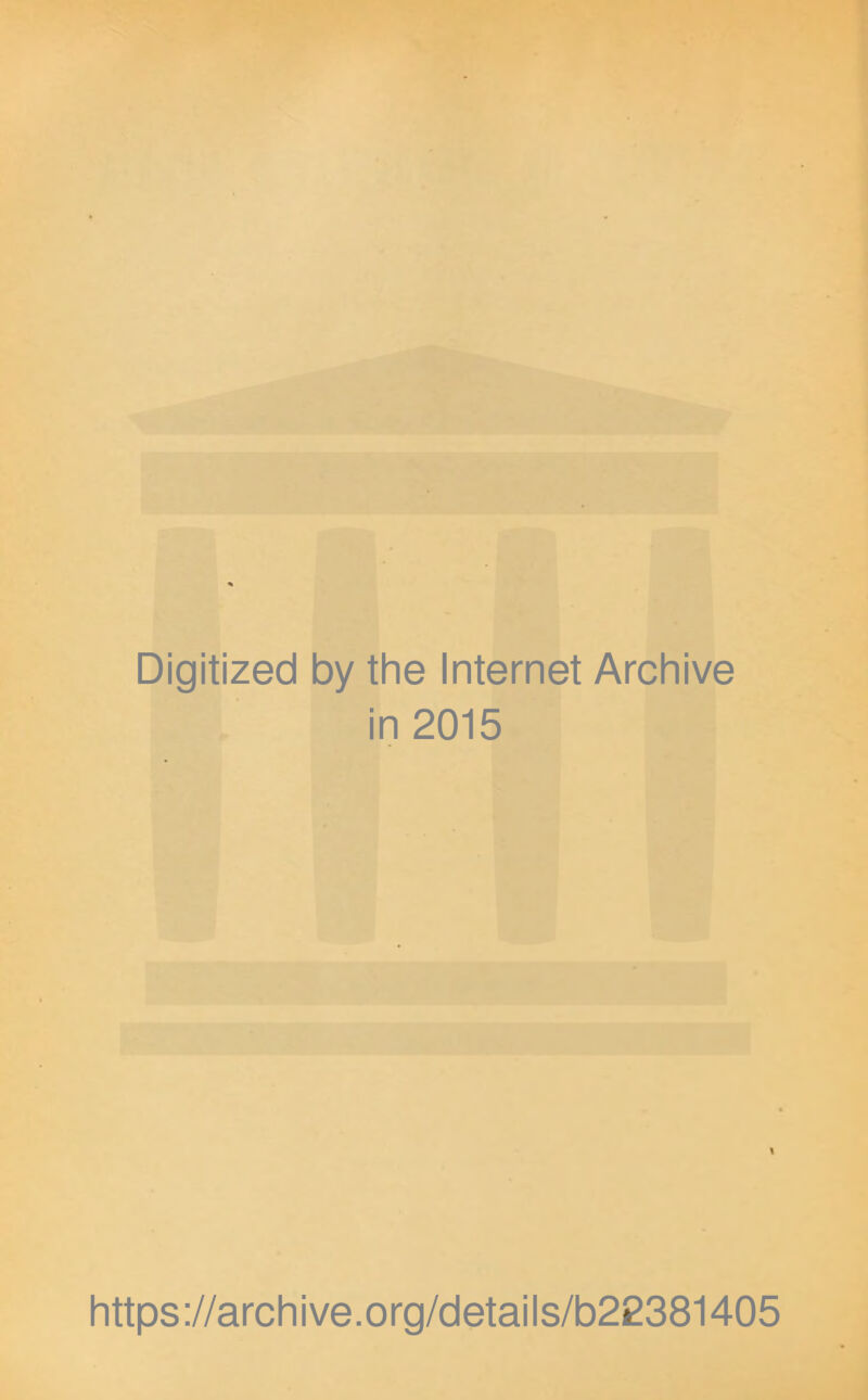Digitized by the Internet Archive in 2015 https://archive.org/details/b22381405