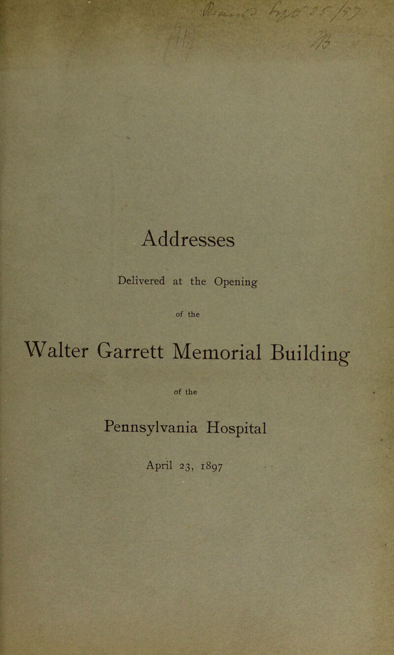 Addresses Delivered at the Opening of the Walter Garrett Memorial Building