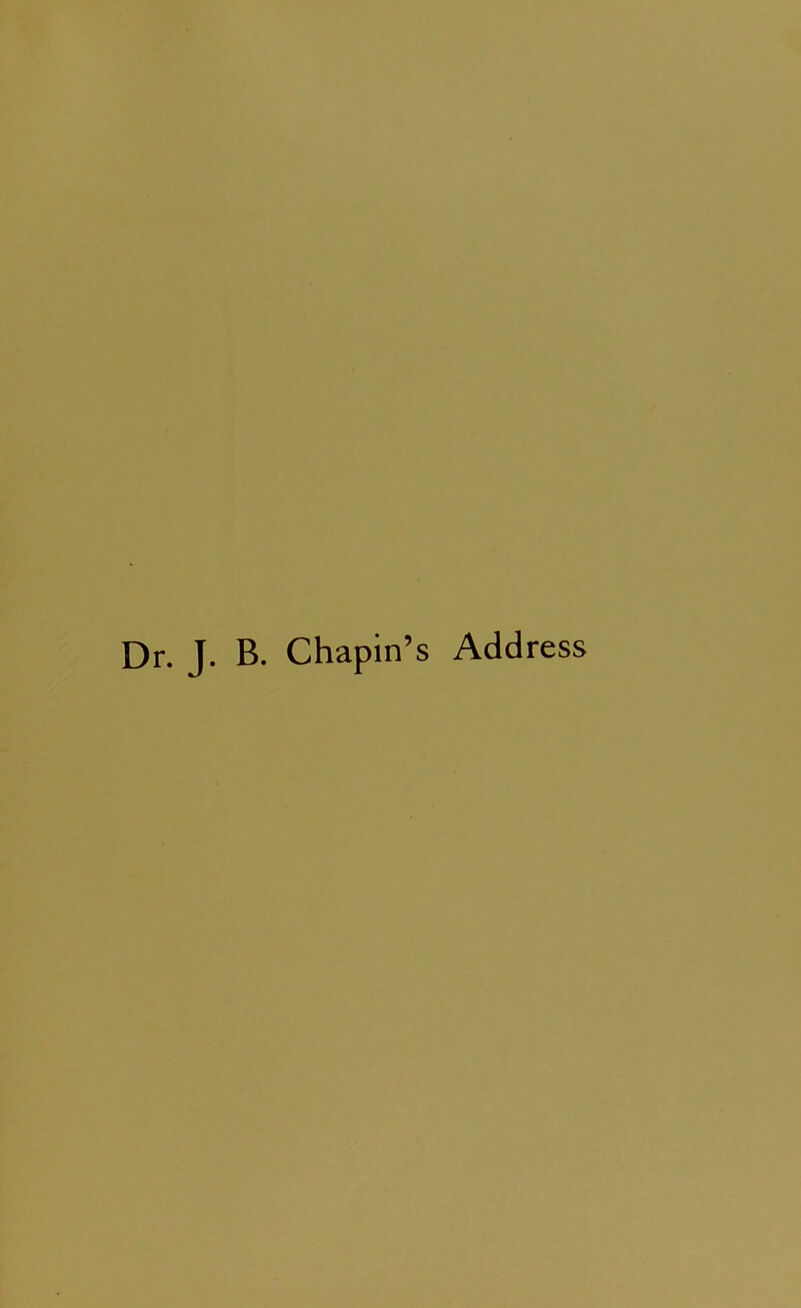 Dr. J. B. Chapin’s Address