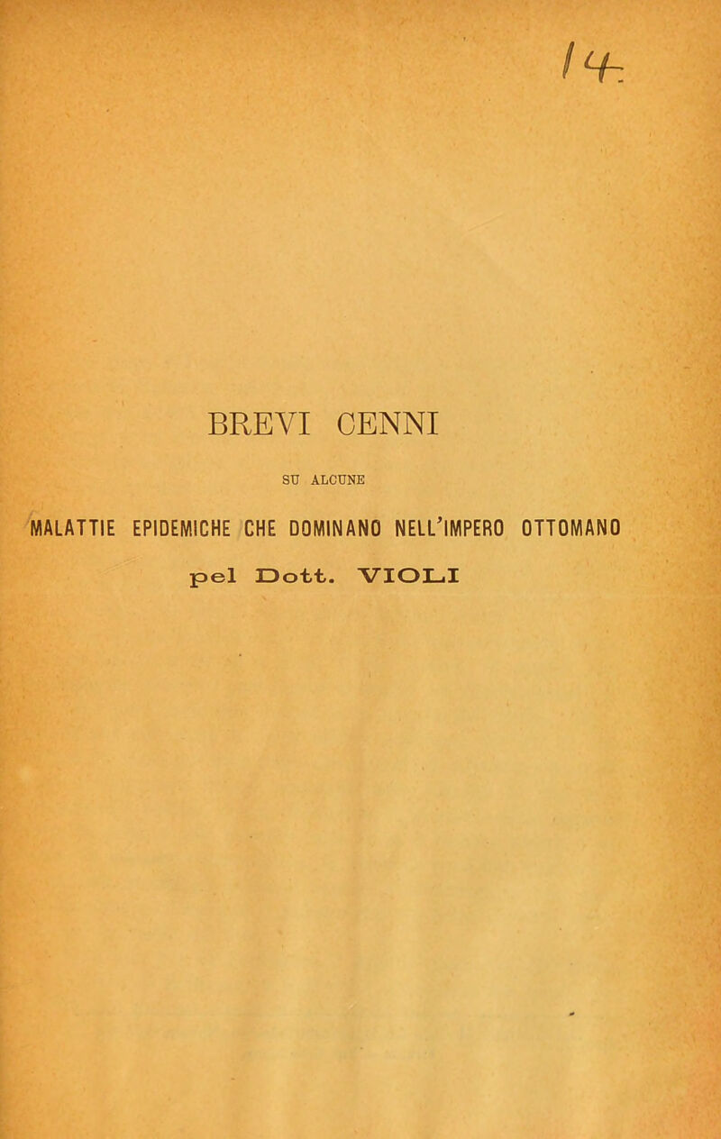 BREVI CENNI su ALCUNE MALATTIE EPIDEMICHE CHE DOMINANO NELL’IMPERO OTTOMANO pel Dott. VIOLI