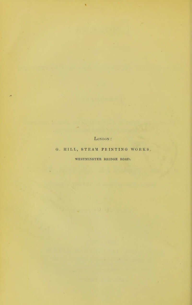 G. HILL, London r STEAM FEINTING WORKS,. WESTMINSTER BRIDGE ROAD.