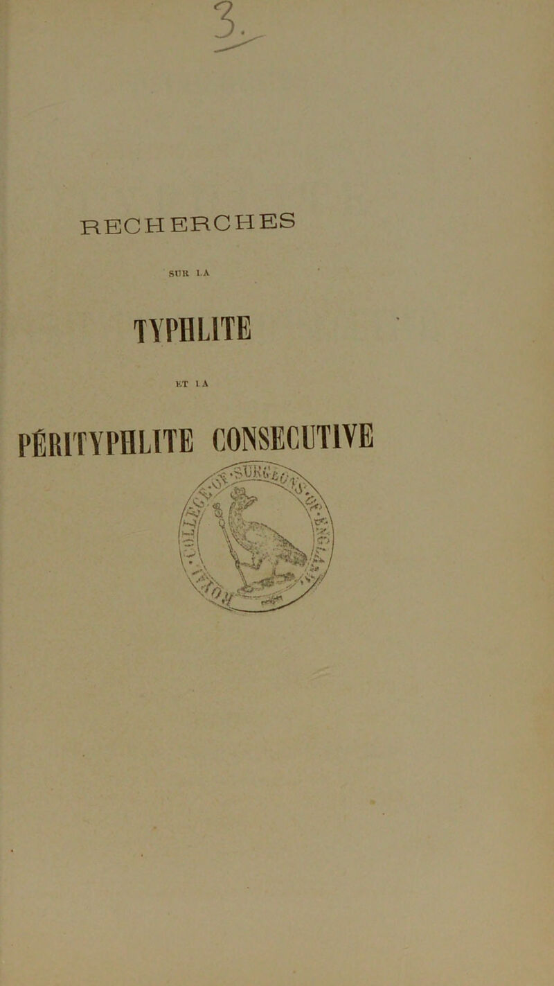 3. recherches StlU LA typhlite KT IA PÉR1TYPHLITE CONSECUTIVE