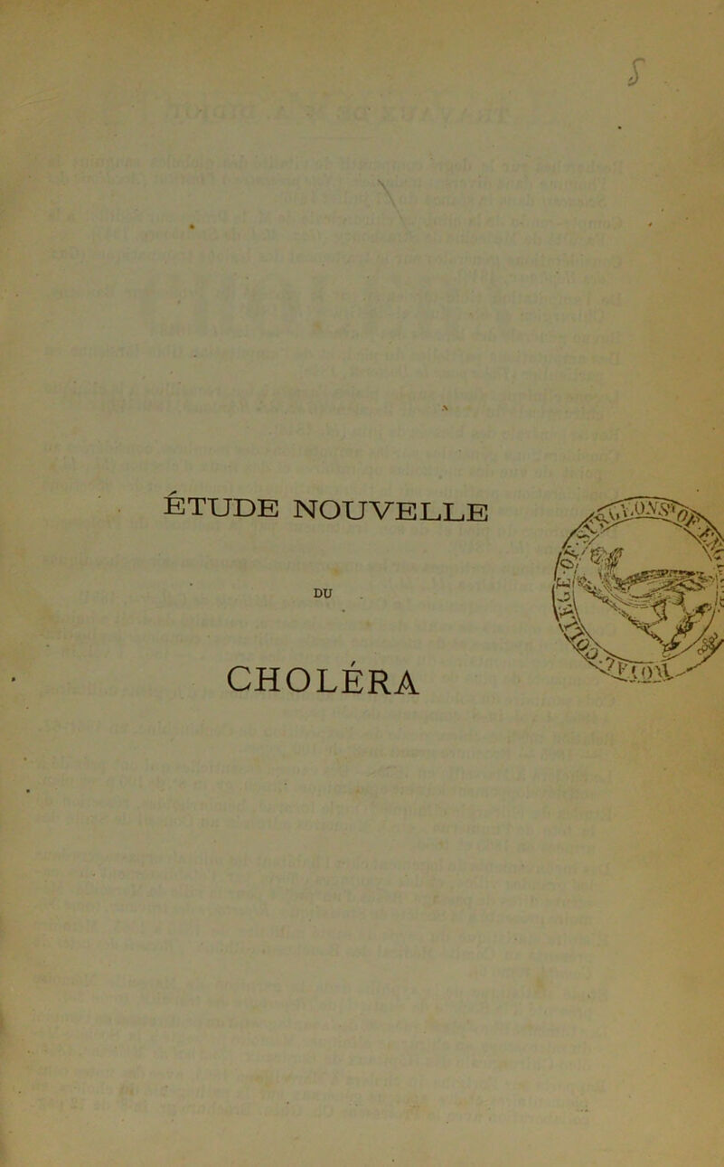 \ ÉTUDE NOUVELLE DU CHOLÉRA