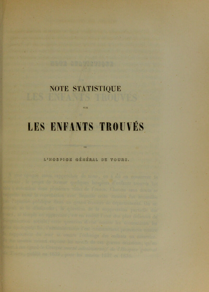 NOTE STATISTIQUE SUR LES ENFANTS TROUVÉS DU IL’DOOSPiei ©iffüiiaaiL ©ë TQIÜBS.
