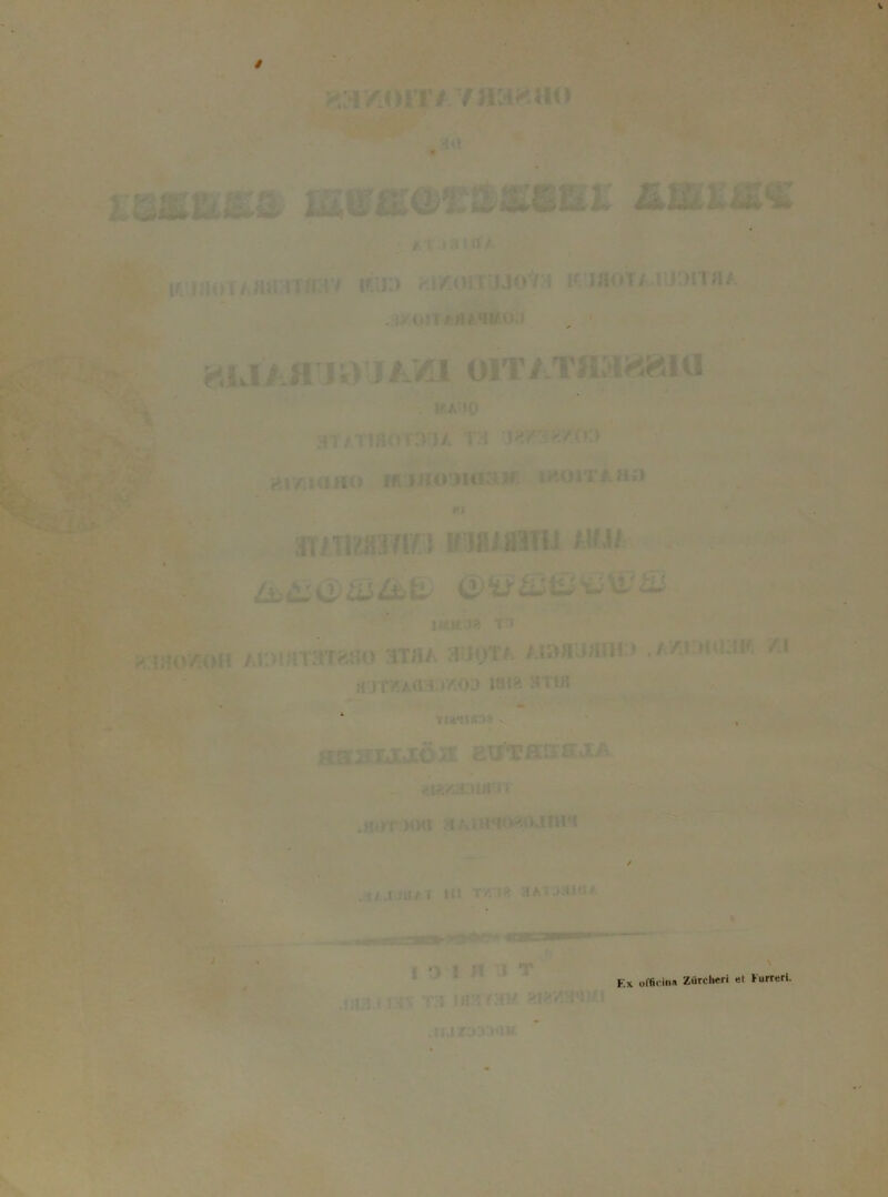 / Kkl/ H'J91IAVU. OH 3T/.i!flor:>rjA t:i » n/ t(l «<> ffl IJIO IHI < ffl F.x officina Ziirclieri et Kurreri.
