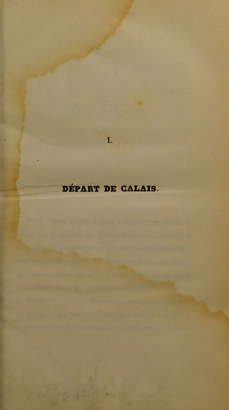 I. DÉPART DE CALAIS.