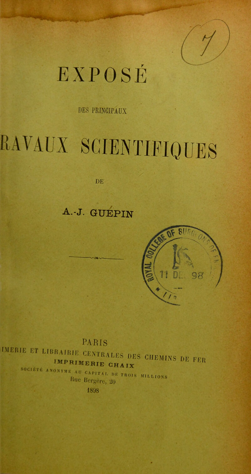 DES PRINCIPAUX Ravaux scientifiques DE A.-J. GUÉPIN I^ARIS I.MEniE ET LlliHAlHIE rrvn, w MPR DK imprimerie ghaix SOCIKTE ANO.NVMK A (J CAPITAI I, p rn llMo IA ‘'HEMONS nue licrf'crc, 20 1898