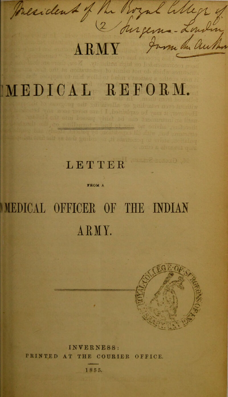 } MEDICAL OFFICER OF THE INDIAN ARMY. INVERNESS : P RI N T,E D AT THE COURIER OFFICE.