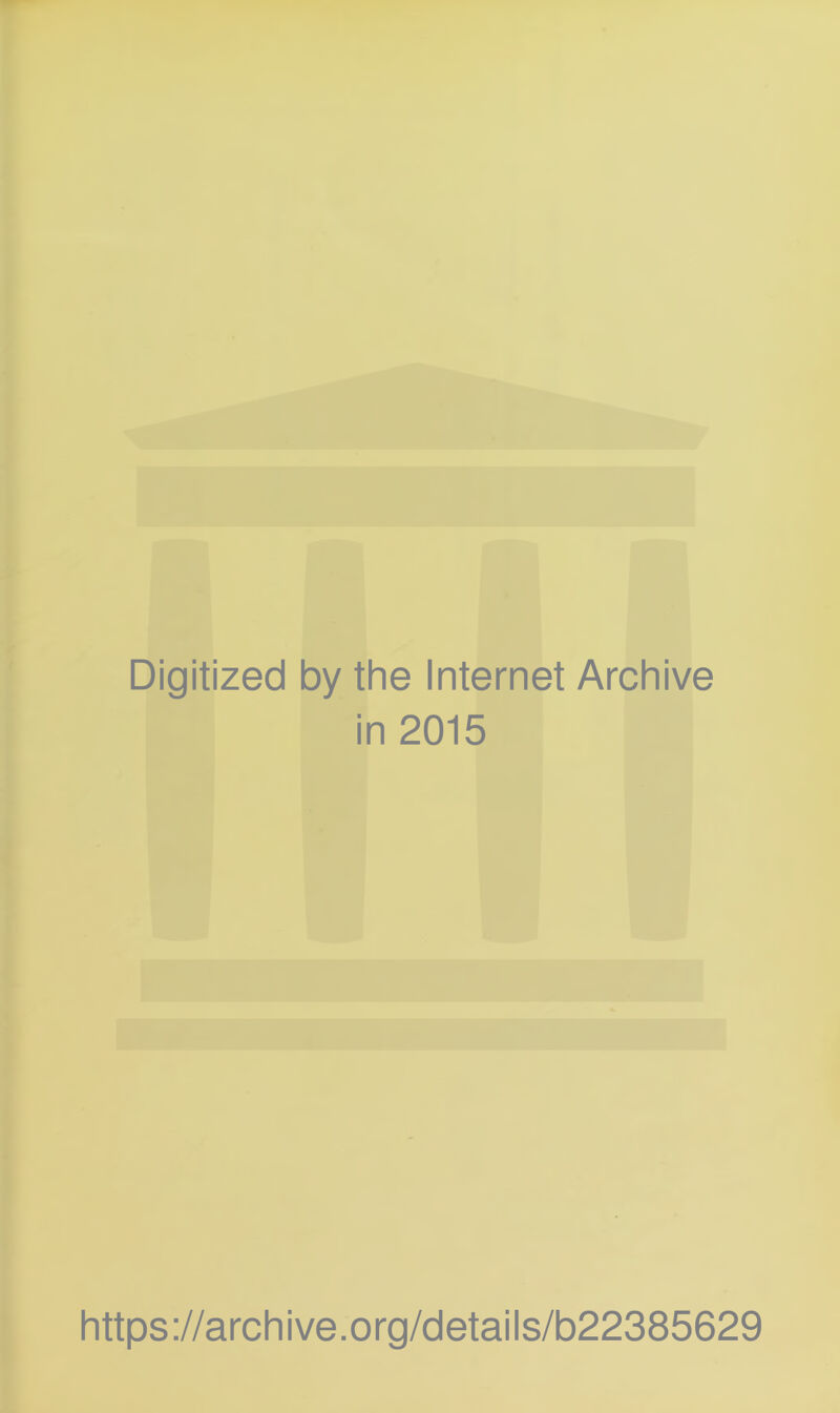 Digitized by the Internet Archive in 2015 https://archive.org/details/b22385629