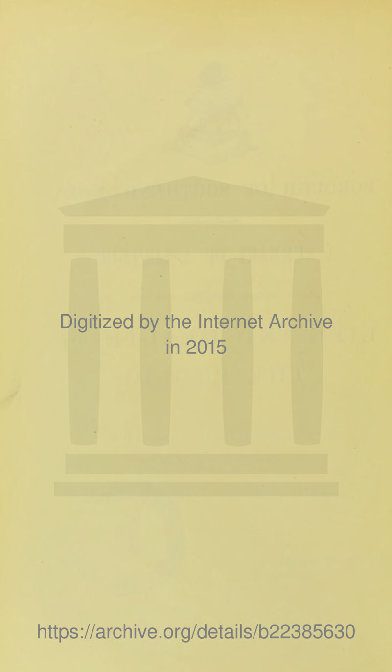 Digitized by the Internet Archive in 2015 https://archive.org/details/b22385630