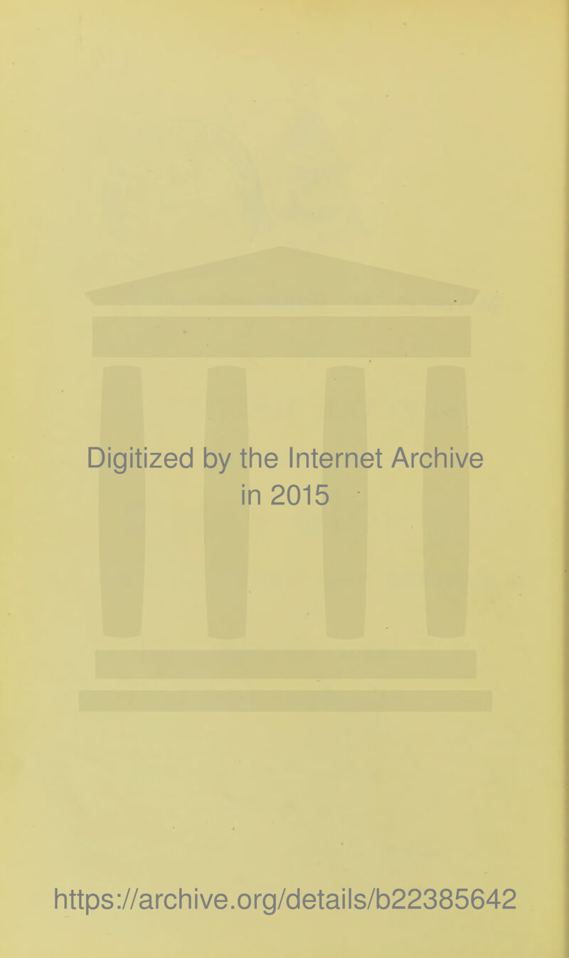 Digitized by the Internet Archive in 2015 https://archive.org/details/b22385642