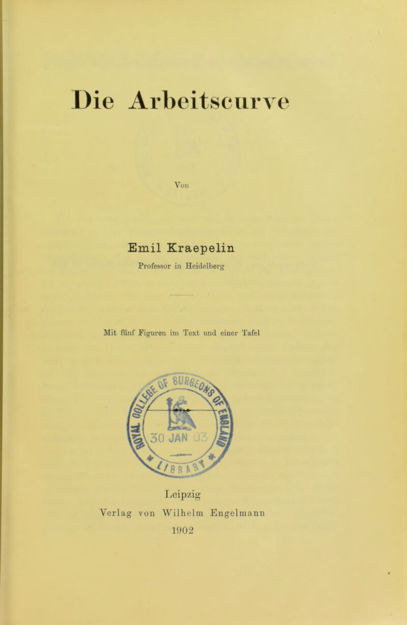 Von Emil Kraepelin Professor in Heidelberg Mit fünf Figuren im Text und einer Tafel Leipzig Verlag von Wilhelm Engelmann 1902