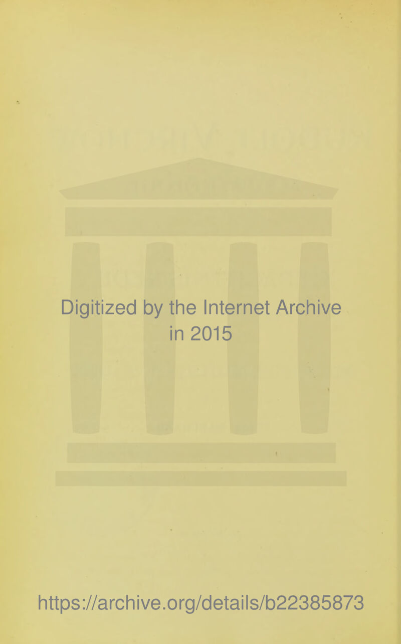 Digitized by the Internet Archive in 2015 https://archive.org/details/b22385873