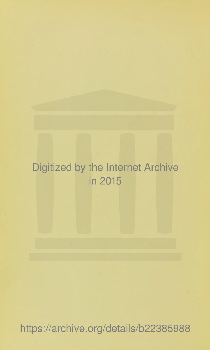 Digitized by the Internet Archive in 2015 https://archive.org/details/b22385988