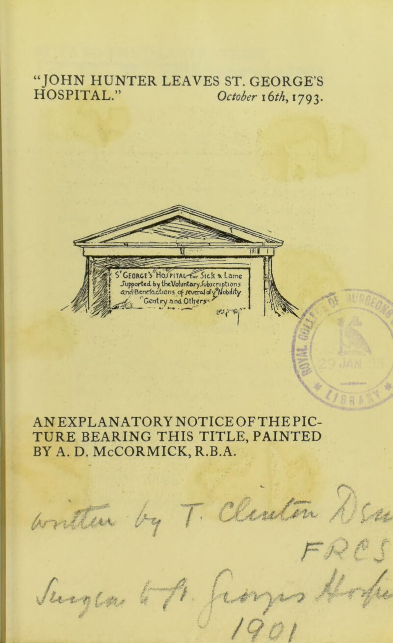 HOSPITAL.” October \ 6th, 1793. AN EXPLANATORY NOTICE OFTHE PIC- TURE BEARING THIS TITLE, PAINTED BY A. D. McCORMICK, R.B.A. if**' Il&A* r t